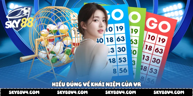 Hiểu đúng về khái niệm của Vr