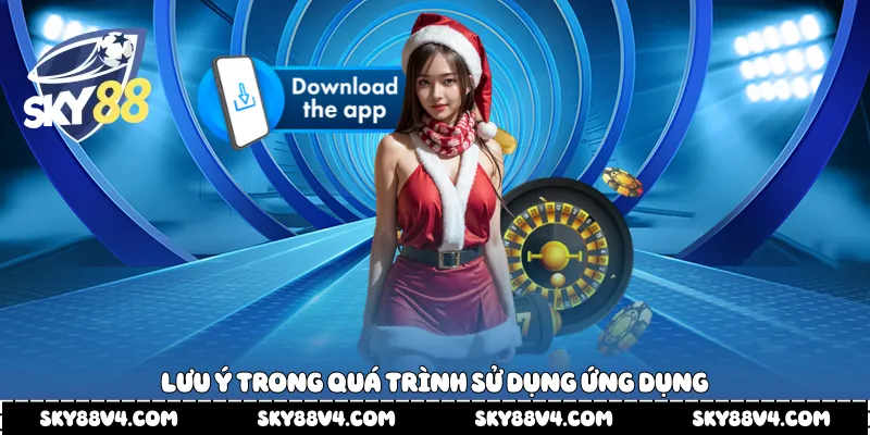 Lưu ý trong quá trình sử dụng ứng dụng