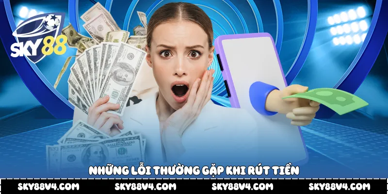 Những lỗi thường gặp khi rút tiền