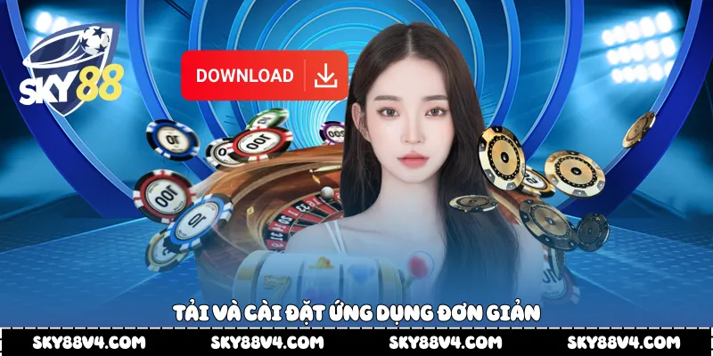 Tải và cài đặt ứng dụng đơn giản