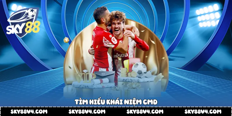 Tìm hiểu khái niệm Cmd