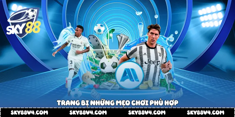 trang bị những mẹo chơi phù hợp